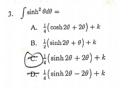 3. fsinh? Odo =
A. (cosh 20 + 20) + k
B. (sinh 20 + 0) + k
(sinh 20 + 20) + k
-Đ- (sinh 20 – 20) + k
