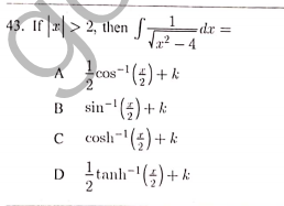 43. If > 2, then f-
-dx =
² – 4
cos-E +k
B sin-(5) +k
c cosh-"(4) + k
!tanh-(4)+ k
