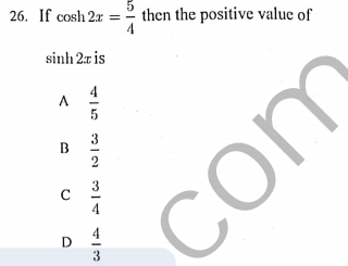 26. If cosh 2x =
then the positive value of
4
sinh 2:r is
A
B
com
D
3
