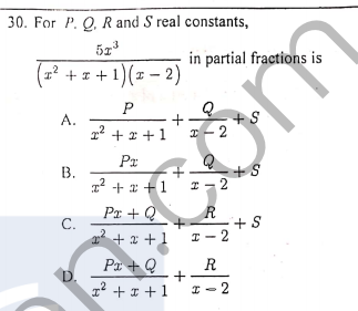 30. For P. Q, R and S real constants,
in partial fractions is
(x² + z + 1)(z – 2)
P
A.
+
1? + 2 +1 r – 2
Px
В.
z* +x +1 I-2
Pr + Q
R
+ S
I- 2
C.
22
+ 2 +1
R
Pa + Q
+
D.
2 +I + 1
I- 2
