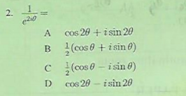 2. I
cos 20 + isin 20
(cos e + i sin 0)
C (cos 0 – isin e)
B
cos 20 - i sin 20
