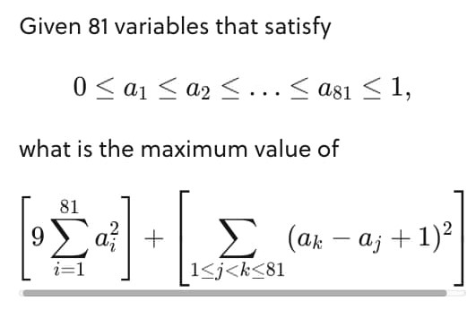 Given 81 variables that satisfy
0 < a1 < a2 < ...< ası <1,
what is the maximum value of
