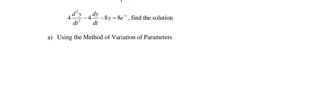 dy
:-8y= 8e, find the solution
dt
dt?
a) Using the Method of Variation of Parameters

