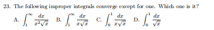 23. The following improper integrals converge except for one. Which one is it?
dr
dr
dr
dr
A.
В.
C.
D.

