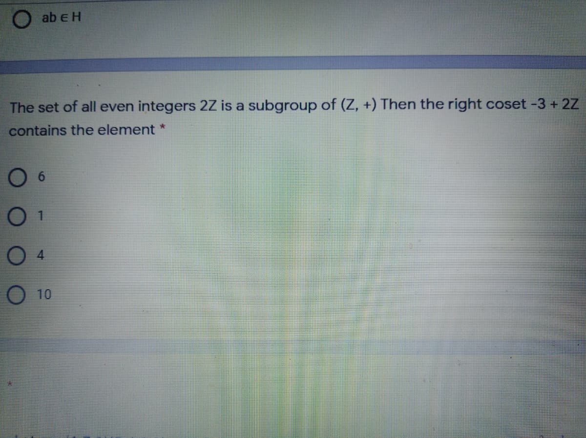 O ab e H
The set of all even integers 2Z is a subgroup of (Z, +) Then the right coset -3 + 2Z
contains the element *
10
