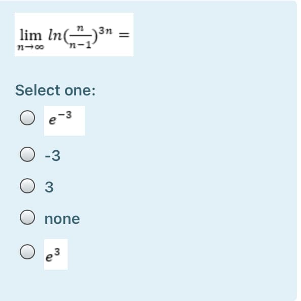 lim In(-")³n
Select one:
-3
3
O none
