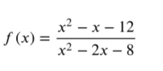 x² – x – 12
f (x) =
x2 – 2x – 8
