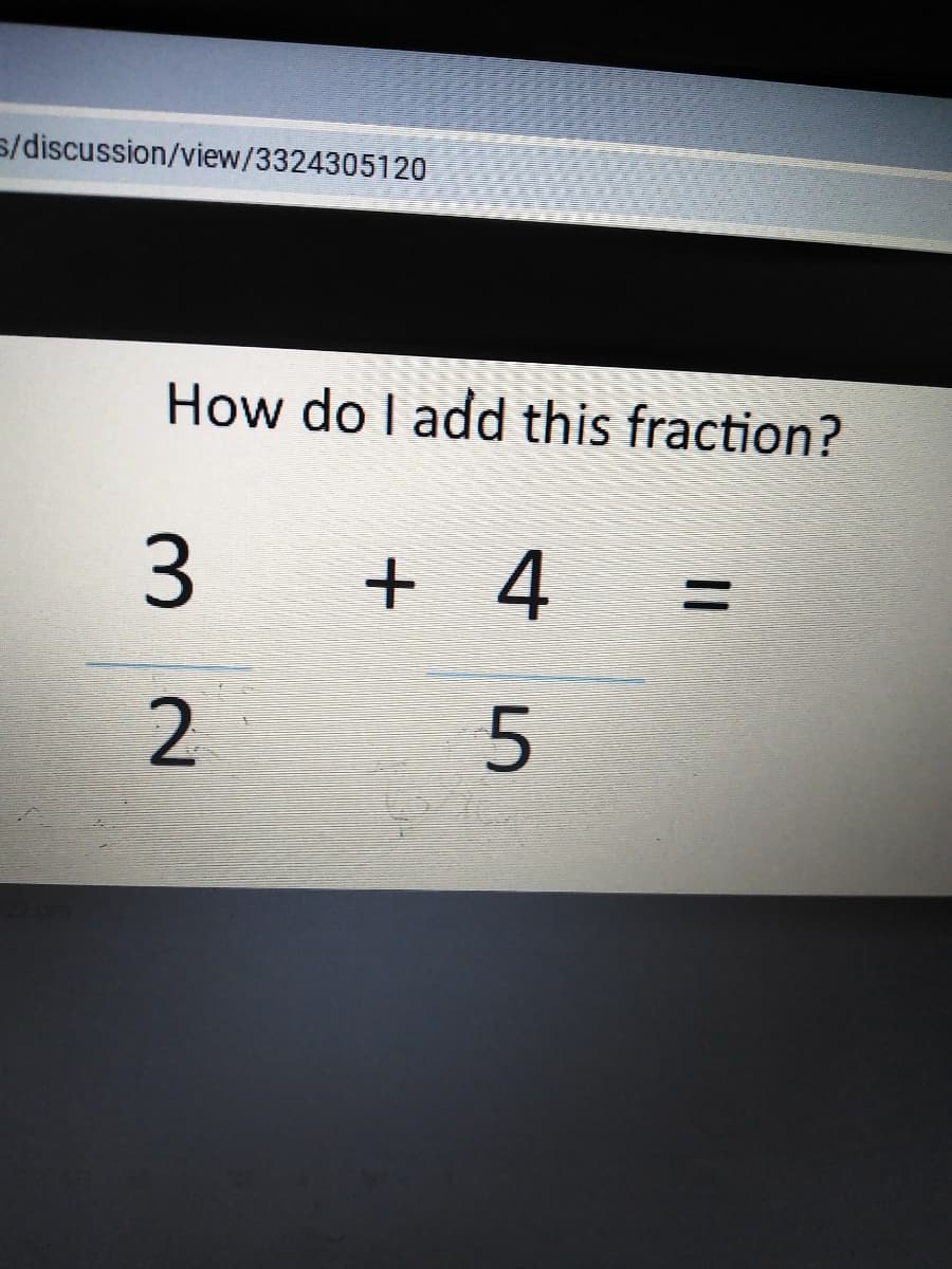 s/discussion/view/3324305120
How do I add this fraction?
+ 4
%3D
2.
