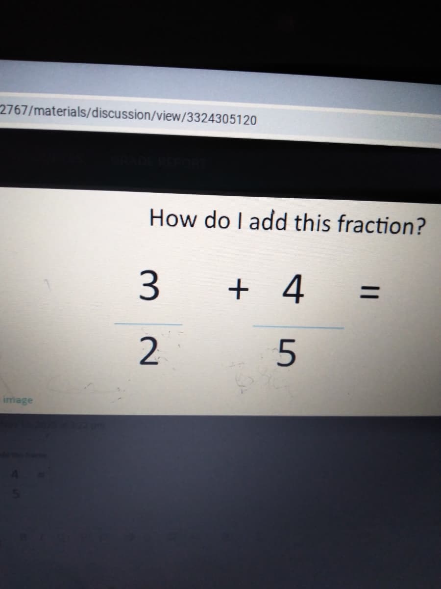 2767/materials/discussion/view/3324305120
How do I add this fraction?
+ 4
%3D
2
image
