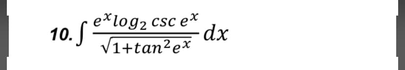 e*log2 csc ex
10.
o.S
V1+tan²ex
dx
