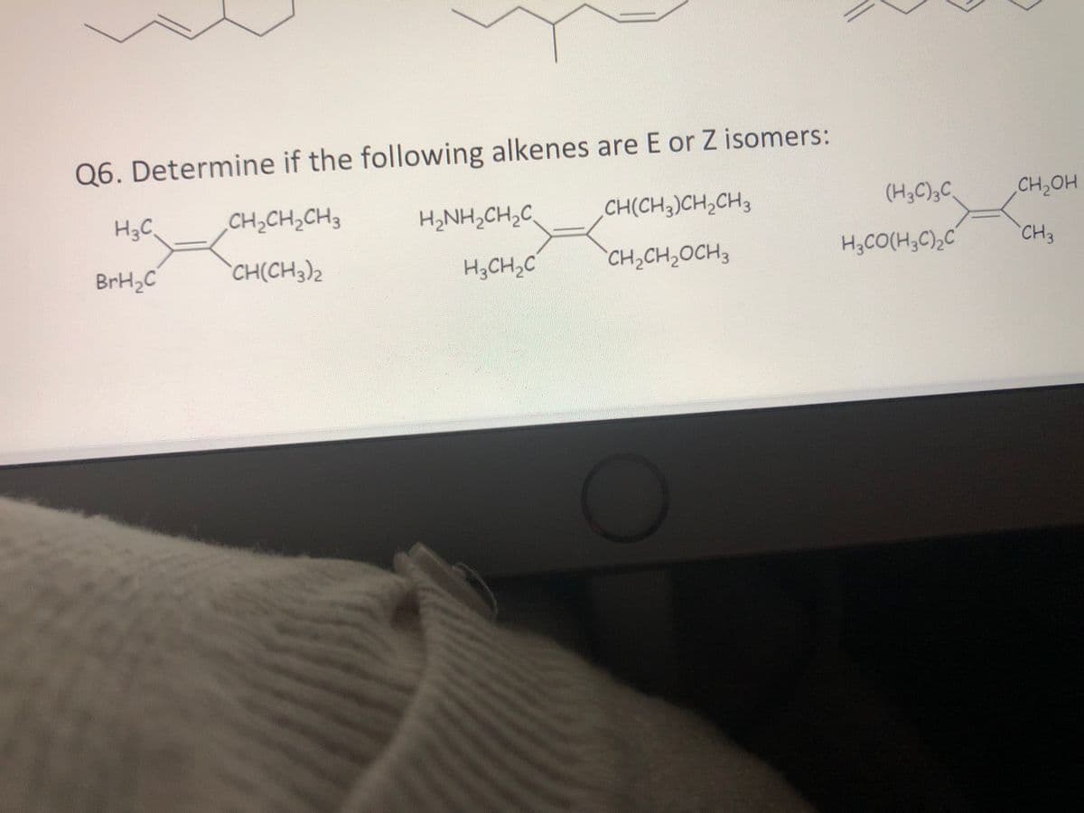 Q6. Determine if the following alkenes are E or Z isomers:
H3C.
CH,CH,CH3
H2NH,CH2C
CH(CH3)CH,CH3
(H3C);C
CH,OH
BrH2C
CH(CH3)2
H3CH2C
CH,CH2OCH3
H;CO(H3C)2C
CH3
