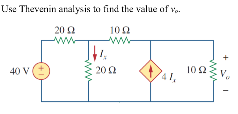 Use Thevenin analysis to find the value of v..
20 N
10 Ω
40 V
+
20 Ω
10 Ω
Vo
-
+
