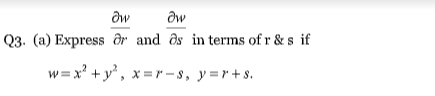 Əw
Əw
Q3. (a) Express ar and ds in terms of r & s if
w = x' +y', x = r -s, y=r+s.
