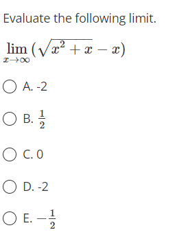 Evaluate the following limit.
lim (Væ2 + x –
O A. -2
Ов.
O B.
O c. 0
O D. -2
O E. -
2

