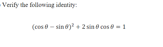 - Verify the following identity:
(cos 0 – sin 0)² + 2 sin 0 cos 0 = 1
