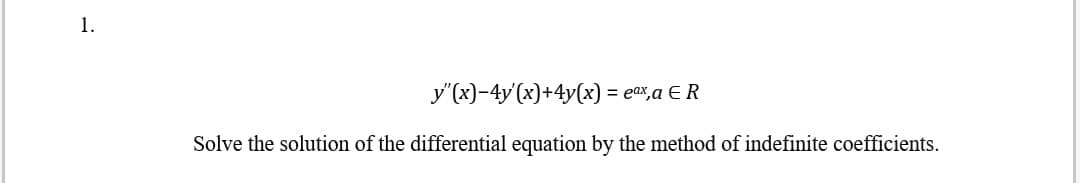 y"(x)-4y'(x)+4y(x) = eax,a E R
%3D
