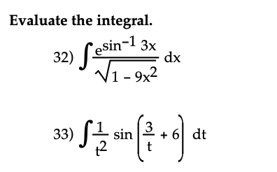 Evaluate the integral.
32) fesin-1 3x
1-9x2
dx
3
33) S/2 sin ( 2 + 6) dt
t