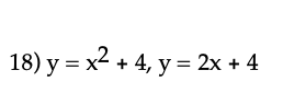 18) y = x² + 4, y = 2x + 4