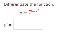 Differentiate the function.
y = 76-z?
y' =

