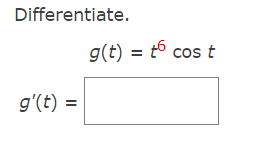 Differentiate.
g(t) = tº cos t
g'(t) =
