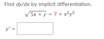 Find dy/dx by implicit differentiation.
5x + y = 7 + x²y2
y' =
