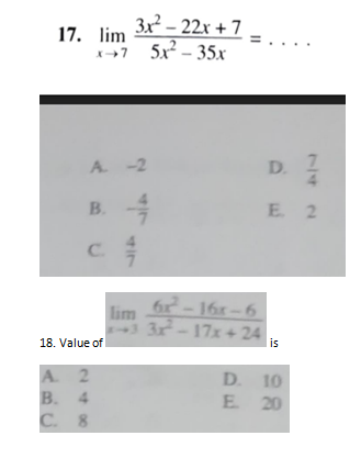 3x² – 22x + 7
5x2 - 35х
17. lim
A -2
D.
B. 4
E 2
C.
6-16x-6
lim
3 3- 17x+24
is
18. Value of
A. 2
B. 4
C. 8
D. 10
E 20
