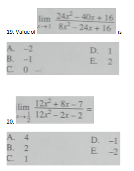 24x- 40x + 16
lim
&-24x + 16
is
19. Value of
D. 1
A. -2
B. -1
C. 0
E 2
lim
12 + 8x– 7
122- 2x-2
20.
A. 4
В. 2
С. 1
D. -1
E -2
