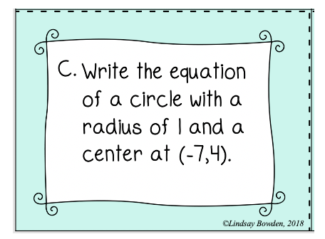 C. Write the equation
of a circle with a
radius of I and a
center at (-7,4).
OLindsay Bowden, 2018
