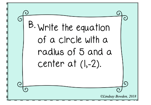 B.
Write the equation
of a circle with a
radius of 5 and a
center at (1,-2).
OLindsay Bowden, 2018
