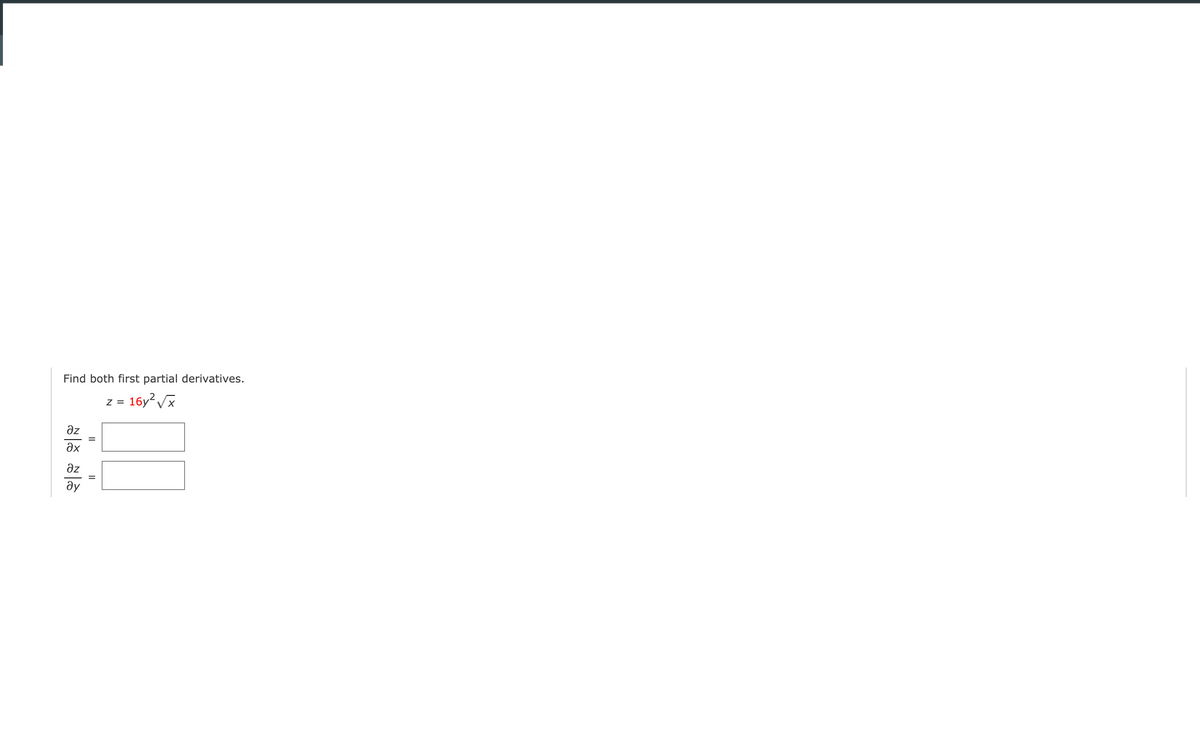 Find both first partial derivatives.
16y Vx
Z =
Əz
ax
Əz
ду
II
