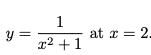 1
at x = 2.
y =
x2 +1
