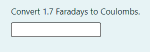 Convert 1.7 Faradays to Coulombs.
