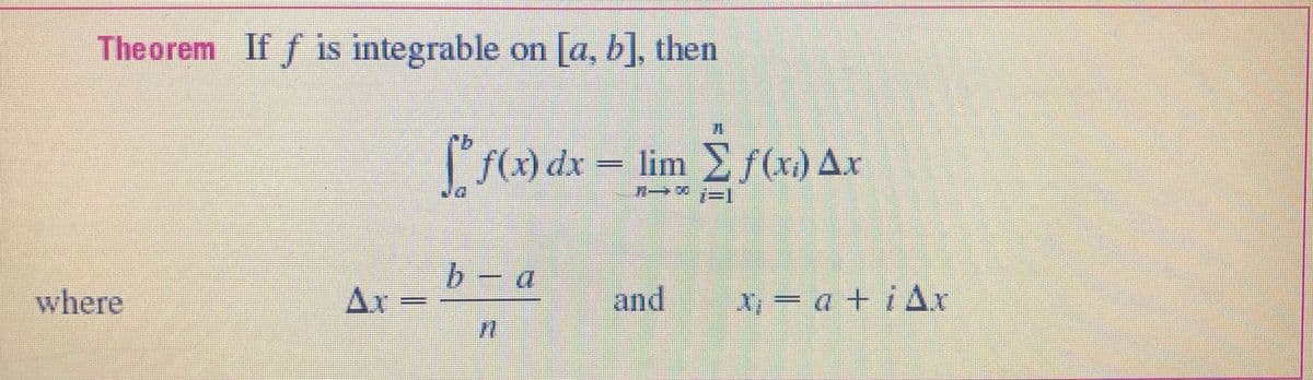 Theorem If f is integrable on [a, b], then
S) dx = lim f(x) Ax
b - a
where
Ax
and
X a +i Ax
