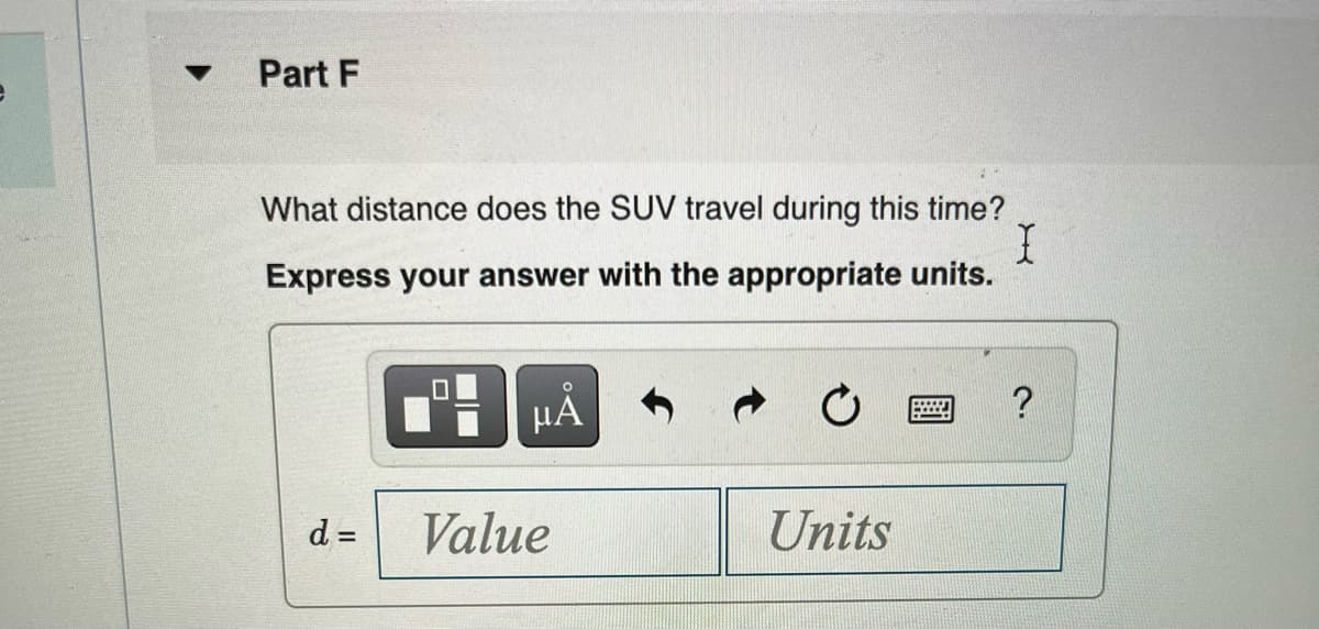 Part F
What distance does the SUV travel during this time?
Express your answer with the appropriate units.
HÀ
d =
Value
Units
