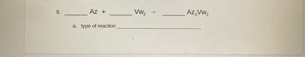 Az +
Vw,
Az;Vw,
8.
a. type of reaction
