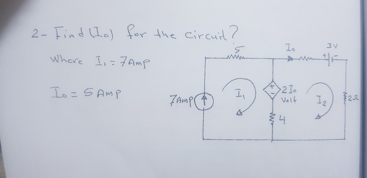 2- Find (Io) for the circuit?
Io
3V
Where I,= 7 Amp
Io = S Amp
7Amp(
In
>2Io
Velf
2.2
