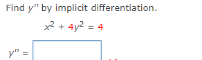 Find y" by implicit differentiation.
x² + 4y2 = 4
y"
