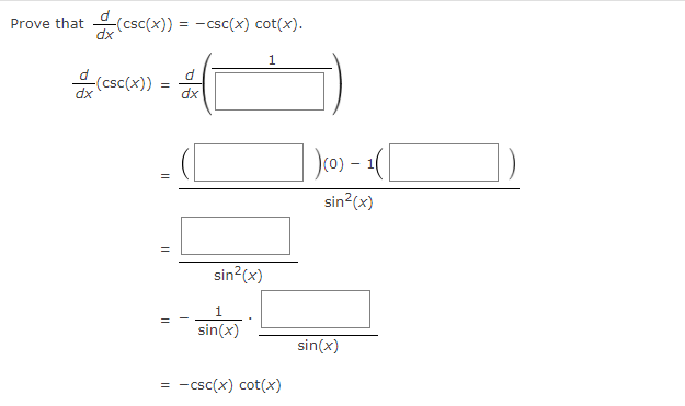 Prove that (csc(x)) = -csc(x) cot(x).
dx
1
(csc(x))
dx
)c0) – 1(
sin?(x)
sin?(x)
sin(x)
sin(x)
= -csc(x) cot(x)
