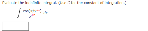 Evaluate the indefinite integral. (Use C for the constant of integration.)
cos(T/x21)
x12
dx
