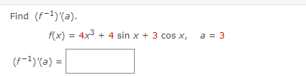 Find (f-1)(a).
f(x) = 4x3 + 4 sin x + 3 cos x,
a = 3
(F-1)'(a) =

