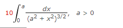 10
dx
a > 0
(a2 + x2)3/2'
