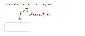 Evaluate the definite integral.
Fcos (x5) dx
