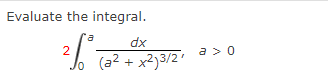Evaluate the integral.
dx
2
(a² + x²)3/21
a>