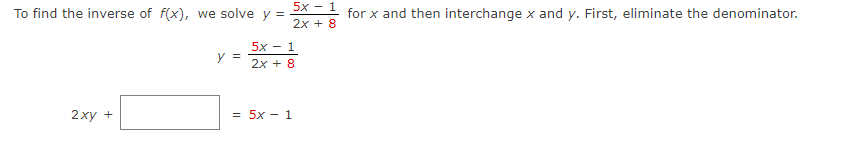 5x - 1
To find the inverse of f(x), we solve y =
for x and then interchange x and y. First, eliminate the denominator.
2x + 8
5x - 1
y =
2x + 8
2 ху +
= 5x - 1
