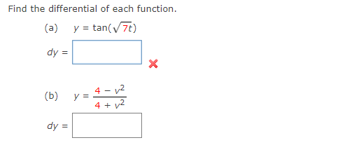 Find the differential of each function.
(a)
y = tan(V7t)
dy =
4 – v2
y =
(b)
4 + v2
dy =
