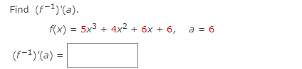 Find (f-1)'(a).
f(x) = 5x3 + 4x² + 6x + 6,
a = 6
(F-1)'(a) =
