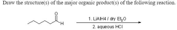 Draw the structure(s) of the major organic product(s) of the following reaction.
1. LIAIH4 / dry Et,0
2. aqueous HCI
