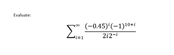 Evaluate:
(-0.45)'(-1)10+t
2i2-
=1
