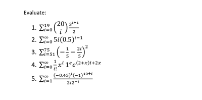 Evaluate:
20) 3+1
1. E.
2. Σ205 (0.5)ί-1
3. Σ (--
4. ΣΡΟ 1'e2+xt+2x
75
Li351
so (-0.45)'(-1)10+i
5. ΣΡ
212-i
