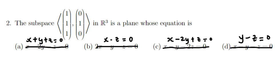 2. The subspace
(a) 2y
x+y+z=0
1
in R3 is a plane whose equation is
x-2=0
(b) y
(c).
x-2y+z=0
Py27.
y-z=o